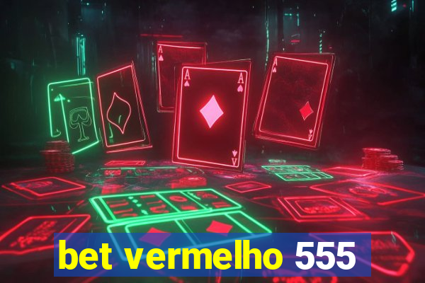 bet vermelho 555